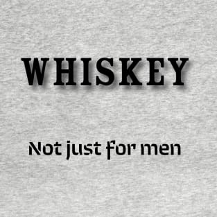 Whiskey: Not just for men T-Shirt